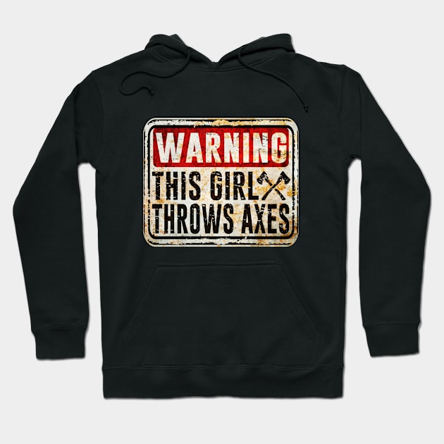 Axe Throwing - Warning This Girl Throws Axes Hoodie by Kudostees